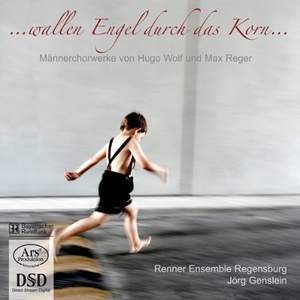 Wallen Engel durch das Korn - Works for Male Choir by Reger & Wolf