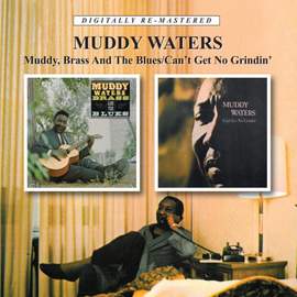 Muddy, Brass And The Blues / Can't Get No Grindin'