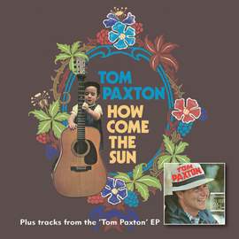 How Come The Sun (PLus Bonus Tracks From The 'Tom Paxton' EP)