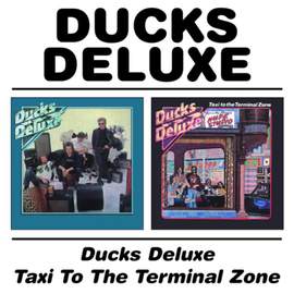 Ducks Deluxe / Taxi To The Terminal Zone