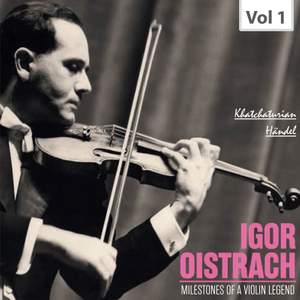 Milestones of a Violin Legend: Igor Oistrach, Vol. 1