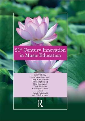 21st Century Innovation in Music Education: Proceedings of the 1st International Conference of the Music Education Community (INTERCOME 2018), October 25-26, 2018, Yogyakarta, Indonesia