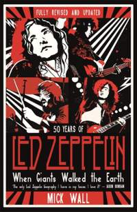 When Giants Walked the Earth: 50 years of Led Zeppelin (Revised & Updated)