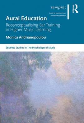 Aural Education: Reconceptualising Ear Training in Higher Music Learning