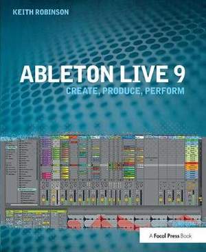 Ableton Live 9: Create, Produce, Perform