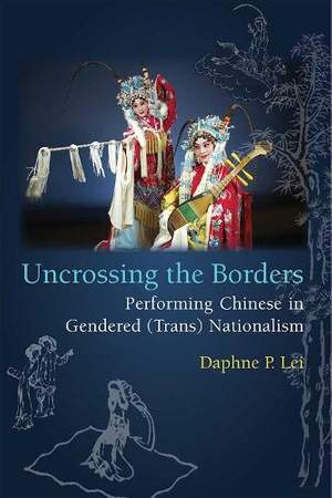 Uncrossing the Borders: Performing Chinese in Gendered (Trans)Nationalism