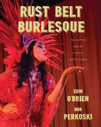 Rust Belt Burlesque: The Softer Side of a Heavy Metal Town