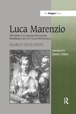 Luca Marenzio: The Career of a Musician Between the Renaissance and the Counter-Reformation