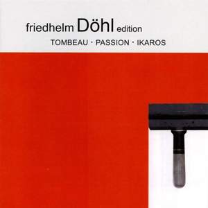 Friedhelm Döhl: Tombeau/Passion/Ikaros