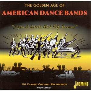 The Golden Age of American Dance Bands - Spin a Little Web of Dreams - 101 Classic Original Recordings