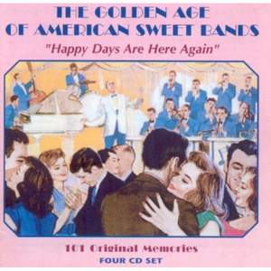 The Golden Age of American Sweet Bands - Happy Days Are Here Again - 101 Original Memories