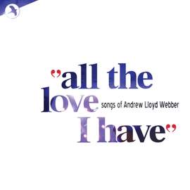 All The Love I Have: Songs of Andrew Lloyd Webber