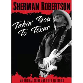 Sherman Robertson - Takin' You To Texas