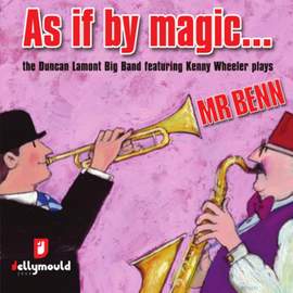 As If By Magic... The Duncan Lamont Big Band featuring Kenny Wheeler Plays Mr Benn