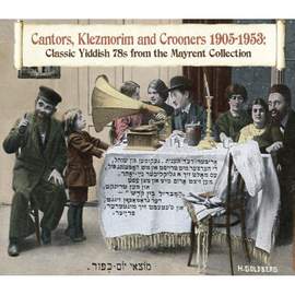 Cantors, Klezmorim & Crooners 1905-1953