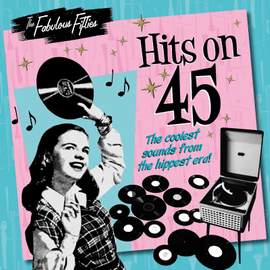 The Fabulous Fifties: Hits On 45
