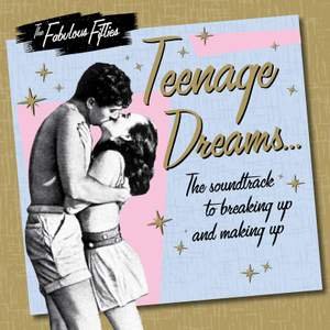 The Fabulous Fifties: Teenage Dreams