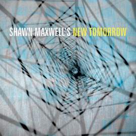 Shawn Maxwell's New Tomorrow