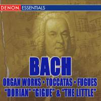 J.S. Bach: Organ Works - Toccatas & Fugues - 'Dorian', Gigue' & 'The Little'