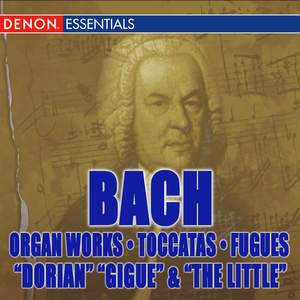 J.S. Bach: Organ Works - Toccatas & Fugues - 'Dorian', Gigue' & 'The Little'
