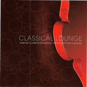 Classical Lounge - Ambient Classics Seamlessly Mixed for Pure Pleasure