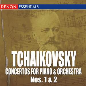 Tchaikovsky: Concertos for Piano & Orchestra Nos. 1 & 2