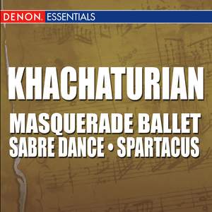 Khachaturian: Masquerade Ballet - Sabre Dance from Gayane - Spartacus Ballet