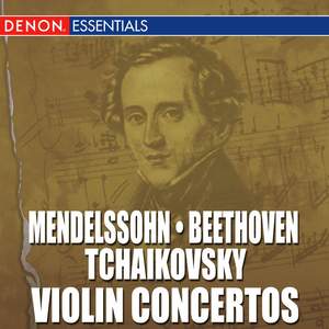 Mendelssohn, Beethoven & Tchaikovsky: Violin Concertos