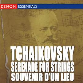 Tchaikovsky: Serenade for Strings, Op. 48 - Souvenir d'un lieu cher, Op. 42