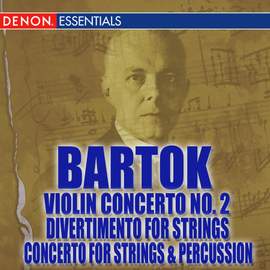Bartok: Violin Concerto No. 2 - Concerto for String Instruments, Percussion & Celeste - Divertimento for Strings