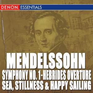 Mendelssohn: Symphony No. 1, The Hebrides Overture & Sea, Calm Sea and Prosperous Voyage