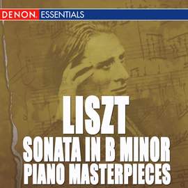Liszt: Sonata in B Minor & Other Piano Masterpieces