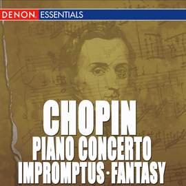 Chopin: Piano Concerto No. 1 - Impromptus - Fantasy, Op. 49