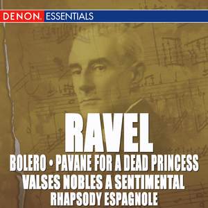 Ravel: Bolero, Pavane, Valse Nobles and Sentimentale & Rhapsody Espagnole