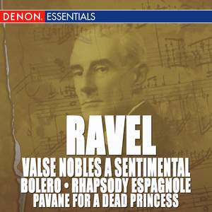 Ravel: Valse Nobles and Sentimentale, Bolero, Rhapsody Espagnole & Pavane