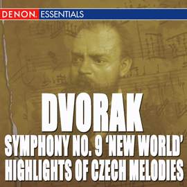 Dvorak: Symphony No. 9 'From the New World' - Highlights of Popular Czech Melodies