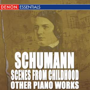 Schumann: Scenes from Childhood and Other Piano Works