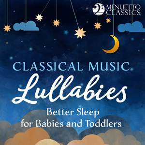 Classical Music Lullabies: Better Sleep for Babies and Toddlers