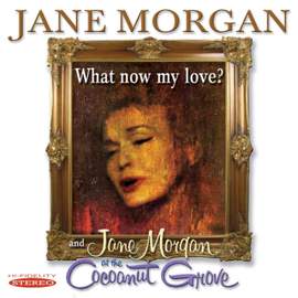 What Now My Love? & Jane Morgan At The Cocoanut Grove