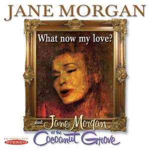 What Now My Love? & Jane Morgan At The Cocoanut Grove