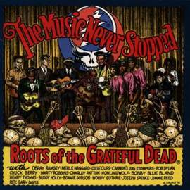 The Music Never Stopped: Roots of the Grateful Dead