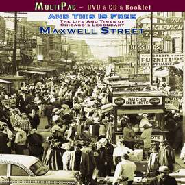 And This Is Free: The Life And Times Of Chicago's Legendary Maxwell St.