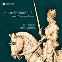 Kaiser Maximilian I. Lieder, Chansons, Tänze