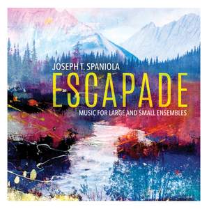 Escapade: Music for Large & Small Ensembles by Joseph T. Spaniola
