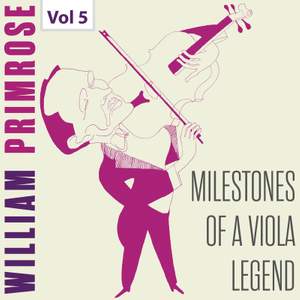 Milestones of a Viola Legend: William Primrose, Vol. 5