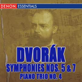 Dvorak: Symphonies Nos. 5 & 7; Piano Trio No. 4