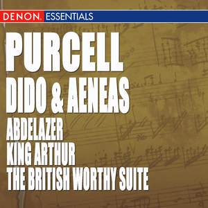 Purcell: Dido and Aeneas - Abdelazer - King Arthur or The British Worthy Suite