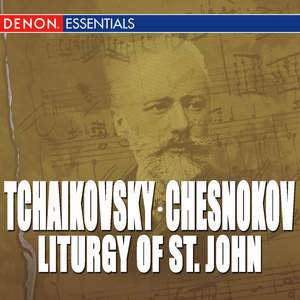 Chesnokov: Liturgy of St. John - Tchaikovsky: Liturgy of St. John