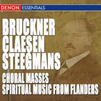 Bruckner - Steegmans - Claesen: Choral Masses & Spiritual Music from Flanders