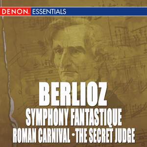 Berlioz: Symphony Fantastique - Roman Carnival Overture - the Secret Judge Overture